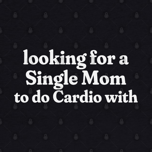 Looking for a Singe Mom to do Cardio With by RuthlessMasculinity